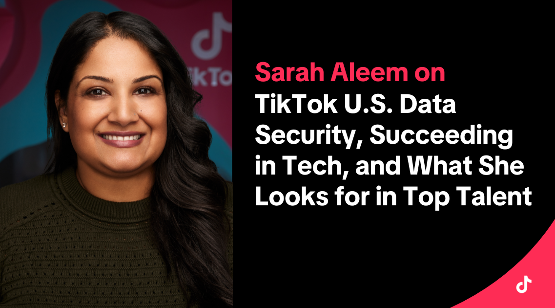 Leadership Lessons from TikTok’s Chief of Staff to the General Manager, U.S. Data Security